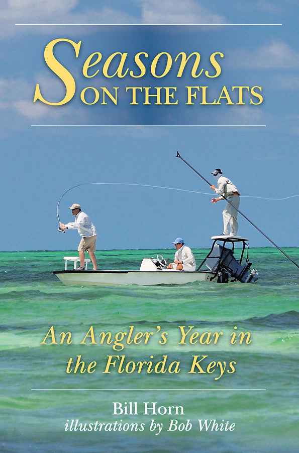 Seasons On The Flats: An Angler's Year In The Florida Keys