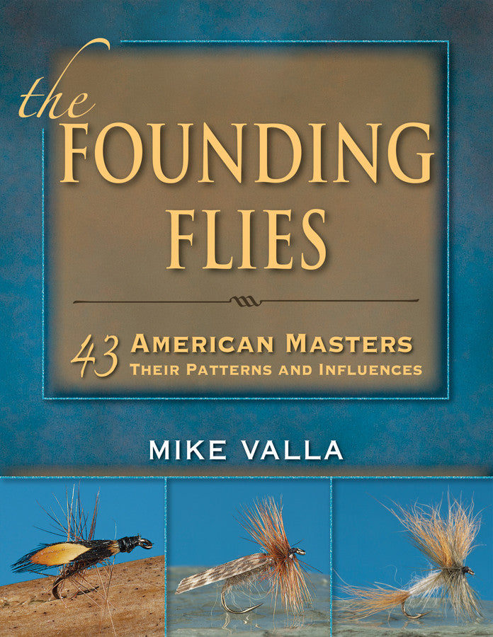 The Founding Flies: 43 American Masters, Their Patterns And Influences
