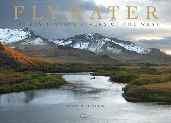 Flywater: The Fly-Fishing Rivers Of The West